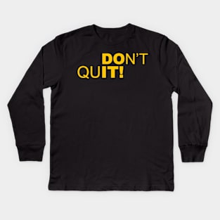 dont quit Kids Long Sleeve T-Shirt